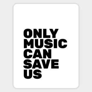 Only Music Can Save Us Magnet